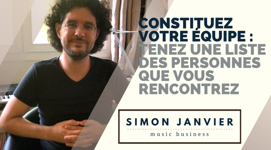 Constituez votre équipe : tenez une liste à jour des personnes que vous rencontrez